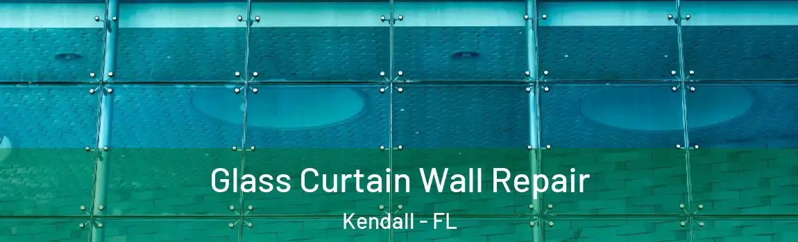  Glass Curtain Wall Repair Kendall - FL