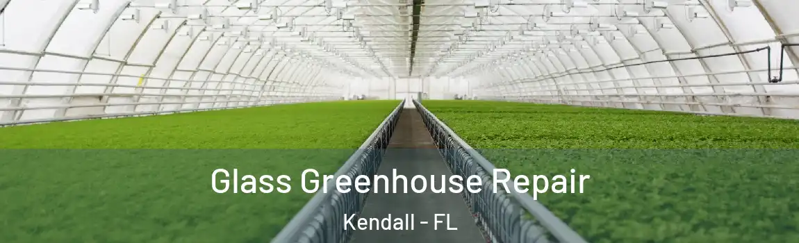  Glass Greenhouse Repair Kendall - FL